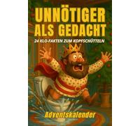 Unnötiger als gedacht - 24 Klo-Fakten zum Kopfschütteln: Der schrägste Adventskalender aller Zeiten - mit 24 Tagen unnützem Wissen fürs stille Örtchen