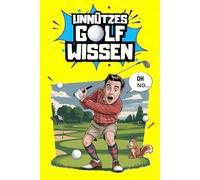 Unnützes Golf Wissen, über 270 Lustige Fakten & schräge Geschichten: das Golf-Geschenk für alle, die Humor statt Handicap sammeln.