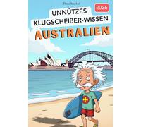 Unnützes Klugscheißer-Wissen AUSTRALIEN: 222+ verrückte Fakten über Down Under, die garantiert niemand braucht - aber jeder Besserwisser kennen sollte! Lustiges Trivia Quiz Buch als perfektes Geschenk