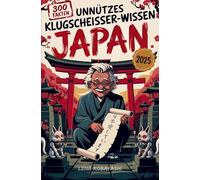 Unnützes Klugscheißer-Wissen über Japan: 300 verblüffende Fakten zwischen Tempeln, Takoyaki und Toiletten