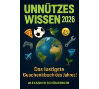 Unnützes Wissen 2026 - Das lustigste Geschenkbuch des Jahres!: 365 verrückte, spannende & erstaunliche Fakten zum Lachen, Staunen & Weitererzählen