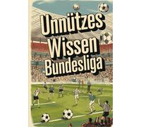 Unnützes Wissen Bundesliga: Überraschende & verrückte Fakten aus der Fußballwelt