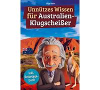 Unnützes Wissen für Australien-Klugscheißer: 222 lustige & skurrile Fakten, die du nie wissen wolltest, aber lieben wirst - das ideale Geschenk für echte Fans (inkl. Reisetagebuch)