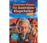 Unnützes Wissen für Australien-Klugscheißer: 222 lustige & skurrile Fakten, die du nie wissen wolltest, aber lieben wirst - das ideale Geschenk für echte Fans (inkl. Reisetagebuch)
