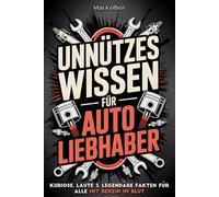 Unnützes Wissen für Autoliebhaber: Kuriose, laute & legendäre Fakten für alle mit Benzin im Blut | Das perfekte Geschenk für Schrauber, Tuner & alle, die den Geruch von Motoröl lieben
