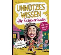 Unnützes Wissen für Erzieherinnen: Das ideale Geschenk mit witzigen Fakten aus dem Kita-Alltag für eine wohlverdiente Auszeit