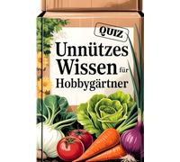 Unnützes Wissen für Hobbygärtner: Kuriose Garten-Geschenke und witziges Gartenbuch mit 111 Fakten - Quiz: Welcher Gärtner-Typ bist du?