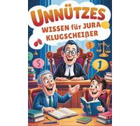 Unnützes Wissen für Jura-Klugscheißer: 100 clevere Fakten über Paragraphen, Prozesse und juristische Mythen I Das perfekte Geschenk