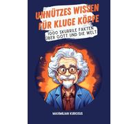 Unnützes Wissen für kluge Köpfe: 1000 skurrile Fakten über Gott und die Welt