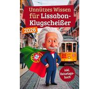 Unnützes Wissen für Lissabon-Klugscheißer: 222 lustige & skurrile Fakten, die du nie wissen wolltest, aber lieben wirst - das ideale Geschenk für echte Lissabon-Fans (inkl. Reisetagebuch)
