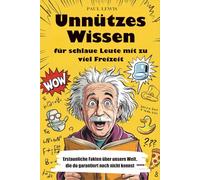 Unnützes Wissen für schlaue Leute mit zu viel Freizeit: Erstaunliche Fakten über unsere Welt, die du garantiert noch nicht kennst