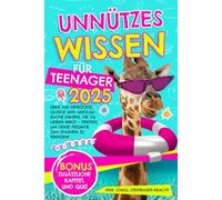 UNNüTZES WISSEN FüR TEENAGER 2025: Über 500 verrückte, lustige und unglaubliche Fakten, die Sie lieben werden - perfekt, um Ihre Freunde zu begeistern!