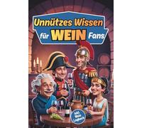 Unnützes Wissen für Wein Fans: 150 witzige & skurrile Fakten über Wein, die du nicht brauchst, aber lieben wirst - zum Lachen, Staunen & Klugscheißen, inklusive Wein Tagebuch, Quiz & Urkunde
