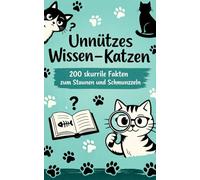 Unnützes Wissen Katzen: 200 skurrile Fakten zum Schmunzeln und Staunen