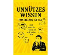 Unnützes Wissen Postillon-Style: 200 skurrile Fakten im satirischen Stil