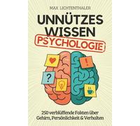 Unnützes Wissen Psychologie: 250 verblüﬀende Fakten über Gehirn, Persönlichkeit & Verhalten | Das perfekte Geschenk für Psychologie-Fans, Studenten und alle, die Menschen verstehen wollen