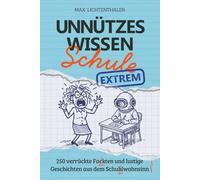 Unnützes Wissen Schule EXTREM: 250 verrückte Fakten und lustige Geschichten aus dem Schulwahnsinn | Das perfekte Geschenk für Schüler, Teenager, Klugscheißer und Lehrer mit Humor