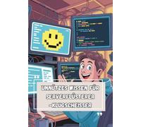 Unnützes Wissen - Serverflüsterer 100 witzige Fakten für IT-Supporter mit Nerven aus Kupferkabel und Humor in der Cloud