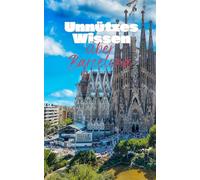 Unnützes Wissen über Barcelona: Kuriose Fakten und erstaunliche Fakten rund um Geschichte, Kultur und das Leben in der beliebten spanischen Stadt