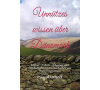 unnützes wissen über dänemark: Kultur - Leben - Arbeiten und Landschaft in Dänemark alles was man wissen muss