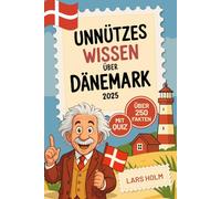 Unnützes Wissen über Dänemark: Über 250 kuriose und lustige Fakten mit Farbbildern und Quiz - das perfekte Geschenk für Dänemark-Fans und Reisende