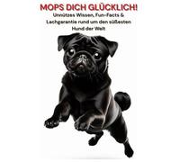 Unnützes Wissen über den Mops - garantiert nicht für die Erziehung geeignet! Lustiges Hundebuch & witziger Mops Artikel für alle, die Hunde, Welpen & ... Buch, Ein Mops zum verlieben, Hundegeschenk