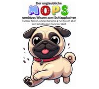 Unnützes Wissen über den Mops - garantiert nicht für die Erziehung geeignet! Lustiges Hundebuch & witziger Mops Artikel für alle, die Hunde, Welpen & ... Buch Ein Mops zum verlieben, Hunde Geschenk