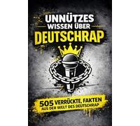 UNNÜTZES WISSEN ÜBER DEUTSCHRAP: 505 verrückte Fakten aus der Welt des Deutschrap, Das perfekte Geschenk für Deutschrap Fans, Hip-Hop Liebhaber und Musikfans