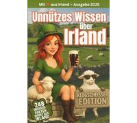 Unnützes Wissen über Irland - Die Grüne Insel für Klugscheißer: Zum Blöken witzige Fakten, schräge Rekorde & ein irisches Quiz - zum Lachen, Schenken & Weitererzählen