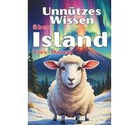 Unnützes Wissen über Island: Das Land der Elfen, Vulkane und heißen Quellen