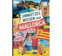 Unnützes Wissen über Mallorca: 200 schräge Fakten, die du nie hören wolltest - das perfekte Geschenk für echte Mallorca-Fans