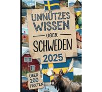 Unnützes Wissen über Schweden: Mehr als 200 skurrile und lustige Fakten, die du (vielleicht) noch nicht kanntest - das ideale Geschenk für Schweden-Fans und Entdecker
