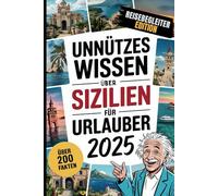 Unnützes Wissen über Sizilien für Urlauber: Über 200 verrückte und überraschende Fakten, die du (vielleicht) noch nicht kennst - das ideale Geschenk für Sizilien-Liebhaber