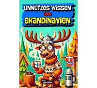 Unnützes Wissen über Skandinavien - 200+ Fakten über Skandinavien für Fortgeschrittene, Wahnsinnige und neugierige Leute mit zu viel Freizeit. | Das perfekte Geschenk für Fans des Nordens