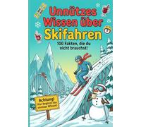 Unnützes Wissen über Skifahren , 100 Fakten, die du nicht brauchst ! Das perfekte Geschenk zum Geburtstag oder Weihnachten: Unnützes Wissen über ... lebenswichtig - aber verdammt unterhaltsam.