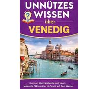 Unnützes Wissen über Venedig: Kuriose, überraschende und kaum bekannte Fakten über die Stadt auf dem Wasser