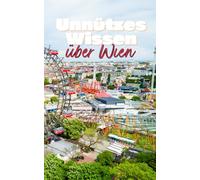 Unnützes Wissen über Wien: Kuriose Fakten und erstaunliche Details über Geschichte, Kultur und Sehenswertes in Österreichs Hauptstadt