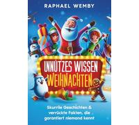 Unnützes Wissen Weihnachten für die ganze Familie: Skurrile Geschichten § verrückte Fakten, die garantiert niemand kennt .Das witzige Geschenkbuch mit ... Fakten zum Staunen, Lachen & Weitererzählen.
