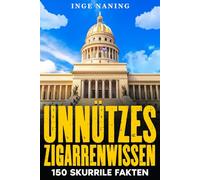 Unnützes Zigarrenwissen: Das etwas andere Handbuch für Aficionados - 150 skurrile Fakten, ein Hauch Geschichte und eine Prise Markenwissen.