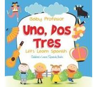 Uno, Dos, Tres: Let's Learn Spanish Children's Learn Spanish Books