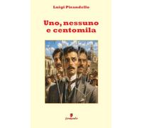 Uno, nessuno e centomila: Il capolavoro più radicale di Pirandello sull’identità, lo sguardo degli altri e la società dell’immagine, in una versione ... di oggi, con ampio apparato interpretativo