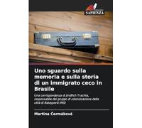 Uno sguardo sulla memoria e sulla storia di un immigrato ceco in Brasile
