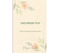 Uno spazio tuo: Dove le parole arrivano piano