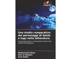 Uno studio comparativo dei personaggi di Qaido e Iago nella letteratura: Universalità classica: in Heer Ranjha di Waris Shah e Otello di Shakespeare