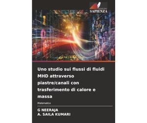 Uno studio sui flussi di fluidi MHD attraverso piastre/canali con trasferimento di calore e massa: Matematica