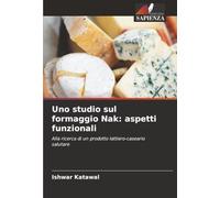Uno studio sul formaggio Nak: aspetti funzionali: Alla ricerca di un prodotto lattiero-caseario salutare