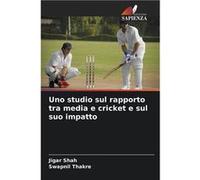 Uno studio sul rapporto tra media e cricket e sul suo impatto - Jigar Shah - KS OmniScriptum Publishing - Livre en Anglais Jigar ShahJigar Shah (Auteur)