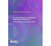UNODA Occasional Papers No. 47: Revisiting Consensus in Multilateral Disarmament Negotiations: Trends, Challenges and the Way Forward
