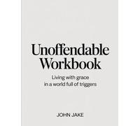 Unoffendable Workbook: Living with Grace in a World Full of Triggers