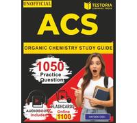 Unofficial ACS Organic Chemistry Study Guide: 1050 Exam-Style Questions with Step-by-Step Rationales for Fast Preparation of Exam